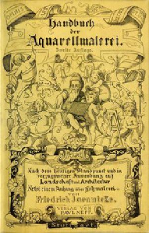 [Gutenberg 54759] • Handbuch der Aquarellmalerei / Nach dem heutigen Standpunkte und mit vorzüglicher Anwendung auf Landschaft und Architektur nebst einem Anhange über Holzmalerei